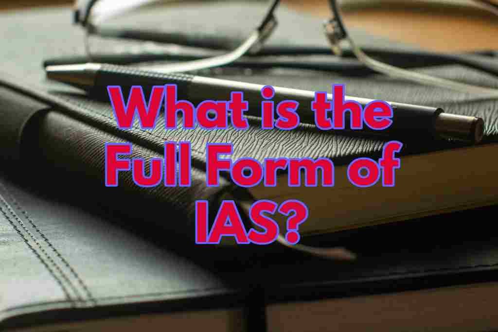 What is the Full Form of IAS? ias full form